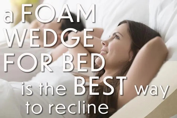 A Foam Wedge for Bed is the Best Way to Recline 