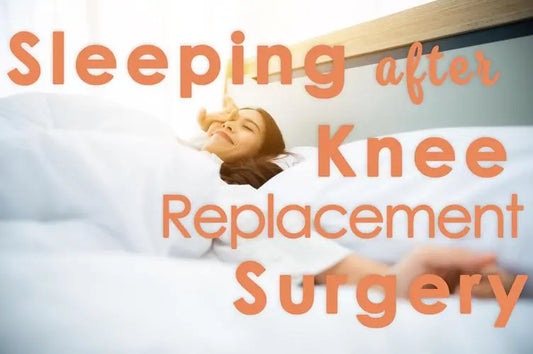 Sleeping After Knee Replacement: Keeping it Simple 