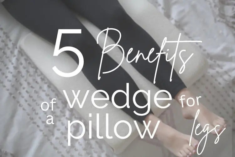 5 Benefits of a Wedge Pillow for Legs 